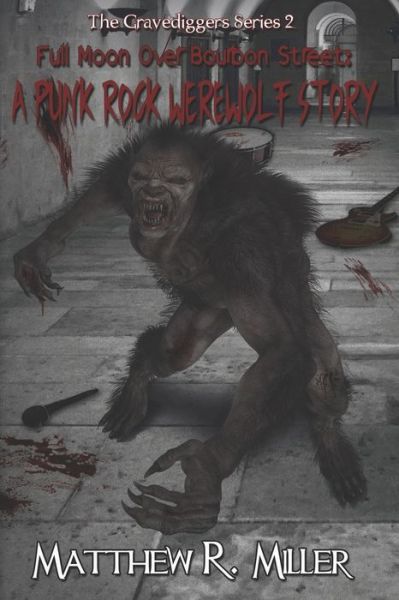 Cover for Matthew Miller · Full Moon Over Bourbon Street: A Punk Rock Werewolf Story: The Gravediggers Series 2 - Gravediggers (Paperback Book) (2021)