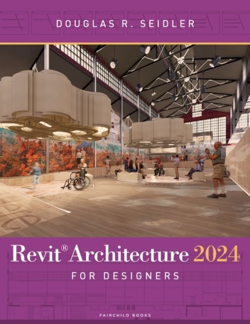 Cover for Seidler, Douglas R. (Marymount University, USA) · Revit Architecture 2024 for Designers (Paperback Book) (2024)