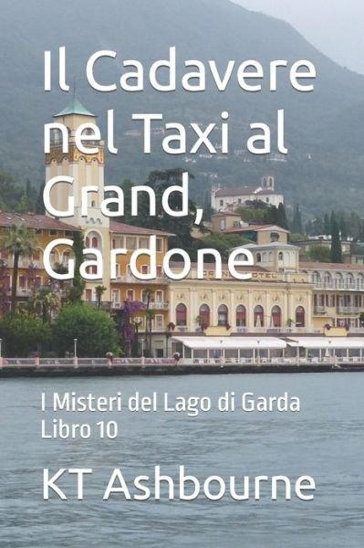 Cover for Kt Ashbourne · Il Cadavere nel Taxi al Grand, Gardone: I Misteri del Lago di Garda Libro 10 - I Misteri del Lago Di Garda (Pocketbok) (2022)