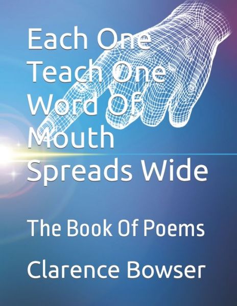 Cover for Bowser Aka Tutu, Clarence B, Jr · Each One Teach One Word Of Mouth Spreads Wide: The Book Of Poems by (Paperback Book) (2022)