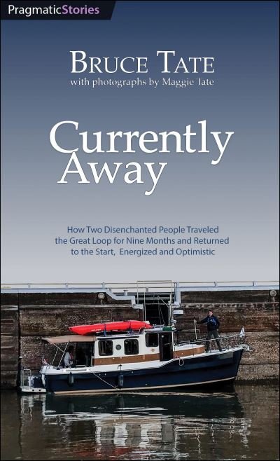 Cover for Bruce Tate · Currently Away: How Two Disenchanted People Traveled the Great Loop for Nine Months and Returned to the Start, Energized and Optimistic (Paperback Book) (2024)