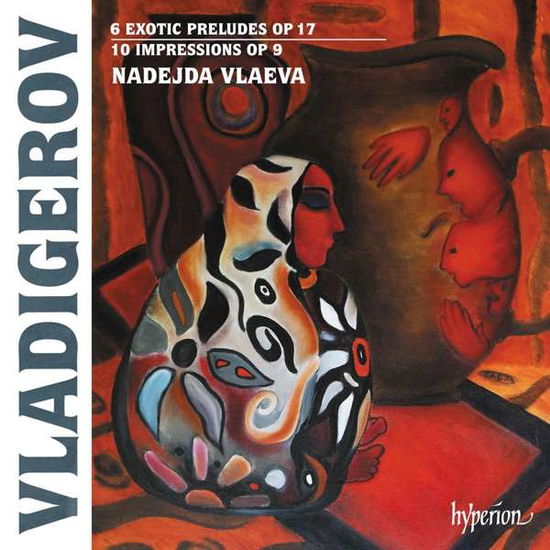 Pancho Vladigerov: 6 Exotic Preludes Op. 17 / 10 Impressions Op. 9 - Nadejda Vlaeva - Musiikki - HYPERION RECORDS - 0034571283272 - perjantai 30. huhtikuuta 2021