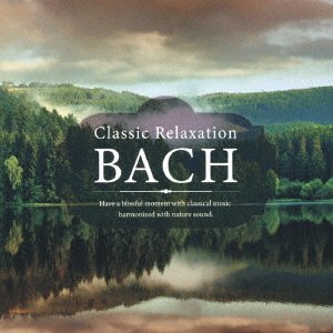 Cover for (Classical Compilations) · Classic Relaxation-bach (CD) [Japan Import edition] (2021)
