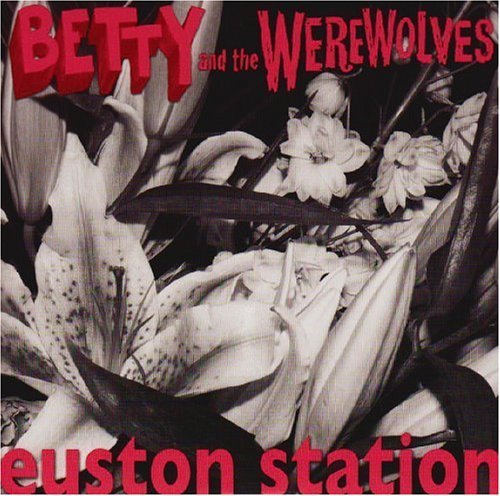 Euston Station - Betty & The Werewolves - Music - DAMAGED GOODS - 5020422031272 - August 29, 2008