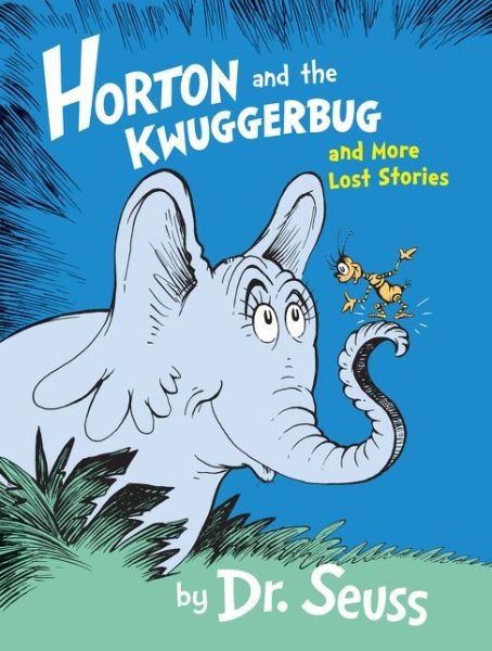 Cover for Dr. Seuss · Horton and the Kwuggerbug and More Lost Stories (Bound Book) (2016)