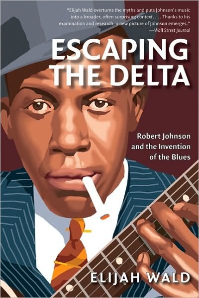 Cover for Elijah Wald · Escaping the Delta: Robert Johnson and the Invention of the Blues (Pocketbok) [Amistad Pbk edition] (2005)