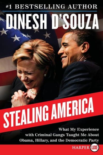 Stealing America What My Experience with Criminal Gangs Taught Me About Obama, Hillary and the Democratic Party - Dinesh D'Souza - Books - HarperLuxe - 9780062393272 - November 17, 2015