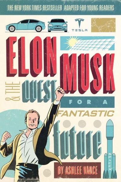 Cover for Ashlee Vance · Elon Musk and the Quest for a Fantastic Future Young Readers' Edition (Paperback Bog) (2017)
