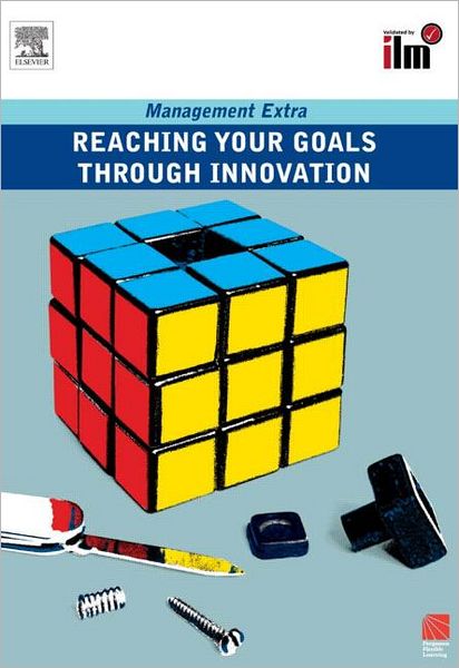 Reaching Your Goals Through Innovation - Management Extra - Elearn - Kirjat - Taylor & Francis Ltd - 9780080465272 - tiistai 13. helmikuuta 2007