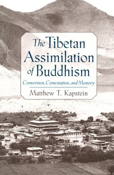 Cover for Kapstein, Matthew T. (Associate Professor in the Department of South Asian Languages and Civilizations, Associate Professor in the Department of South Asian Languages and Civilizations, The Divinity School and the College, University of Chicago) · The Tibetan Assimilation of Buddhism: Conversion, Contestation, and Memory (Pocketbok) (2002)