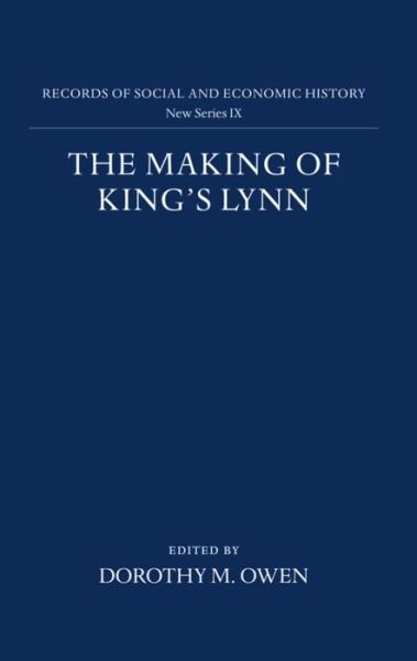 Cover for Owen · The Making of King's Lynn: A Documentary Survey - Records of Social and Economic History (New Series) (Gebundenes Buch) (1984)