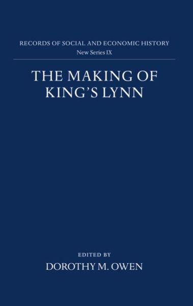 Cover for Owen · The Making of King's Lynn: A Documentary Survey - Records of Social and Economic History (New Series) (Hardcover Book) (1984)