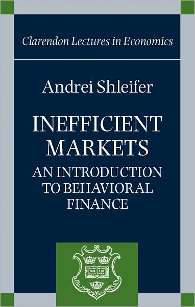 Cover for Shleifer, Andrei (Professor of Economics, Professor of Economics, Harvard University) · Inefficient Markets: An Introduction to Behavioral Finance - Clarendon Lectures in Economics (Paperback Book) (2000)