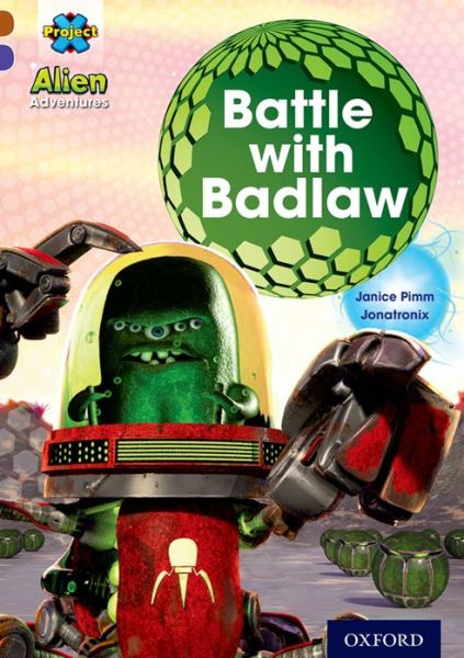 Cover for Janice Pimm · Project X Alien Adventures: Brown Book Band, Oxford Level 11: Battle with Badlaw - Project X ^IAlien Adventures^R (Paperback Book) (2014)