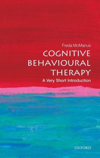 Cover for McManus, Freda (Course Accreditation Manager, British Association of Behavioural and Cognitive Psychotherapies) · Cognitive Behavioural Therapy: A Very Short Introduction - Very Short Introductions (Paperback Book) (2022)