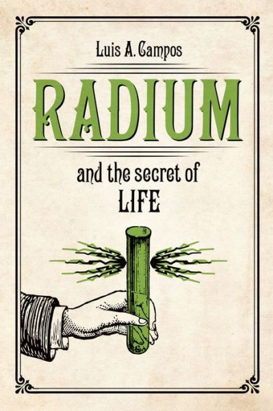 Cover for Luis A. Campos · Radium and the Secret of Life (Hardcover bog) (2015)