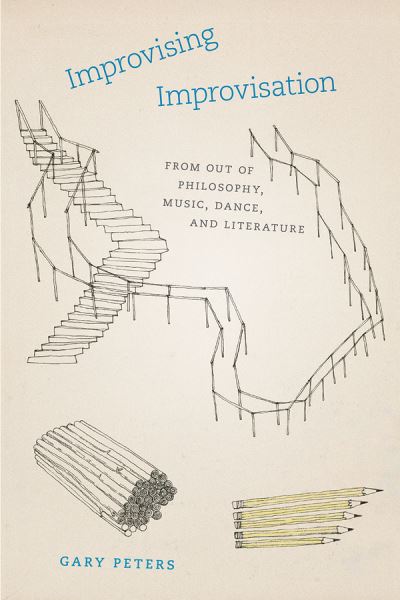 Cover for Gary Peters · Improvising Improvisation – From Out of Philosophy, Music, Dance, and Literature (Paperback Book) (2020)