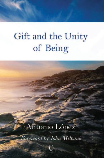 Cover for Antonio Lopez · Gift and the Unity of Being (Paperback Book) (2014)