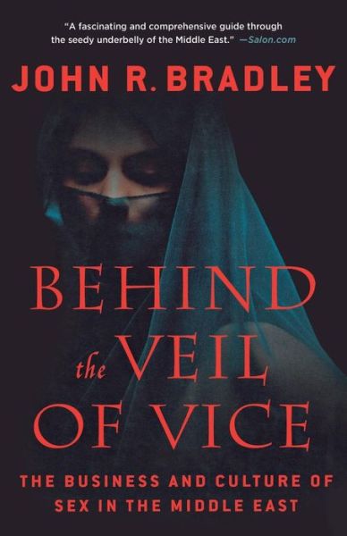 Cover for John R. Bradley · Behind the Veil of Vice: the Business and Culture of Sex in the Middle East (Paperback Book) (2011)