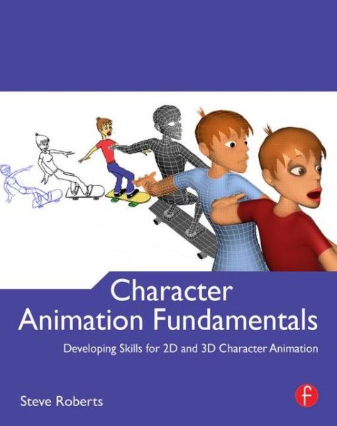 Cover for Steve Roberts · Character Animation Fundamentals: Developing Skills for 2D and 3D Character Animation (Paperback Book) (2011)