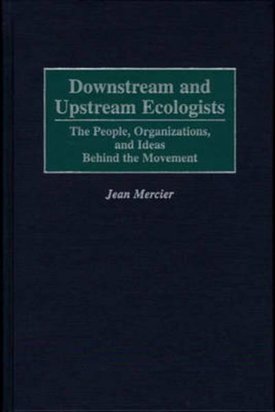 Cover for Jean Mercier · Downstream and Upstream Ecologists: The People, Organizations, and Ideas Behind the Movement (Hardcover Book) (1997)