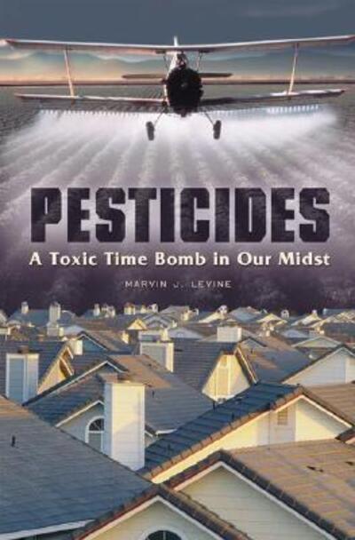 Cover for Marvin J. Levine · Pesticides: A Toxic Time Bomb in Our Midst (Hardcover Book) (2007)