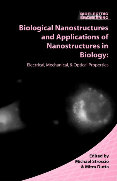 Cover for Biological Nanostructures and Applications of Nanostructures in Biology: Electrical, Mechanical, and Optical Properties - Bioelectric Engineering (Hardcover Book) [2004 edition] (2004)