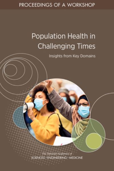 Cover for National Academies of Sciences, Engineering, and Medicine · Population Health in Challenging Times : Insights from Key Domains (Book) (2023)