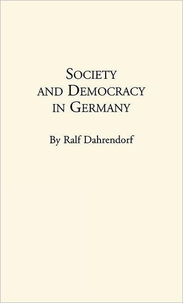 Cover for Lord Ralf Dahrendorf · Society and Democracy in Germany: Translation of Gesellschaft und Demokratie in Deutschland (Hardcover Book) (1980)