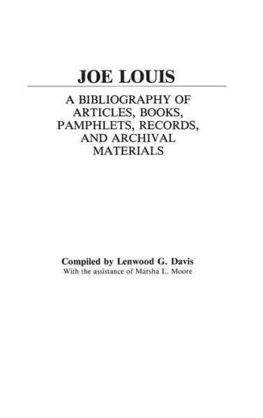 Joe Louis: A Bibliography of Articles, Books, Pamphlets, Records, and Archival Materials - Lenwood Davis - Libros - Bloomsbury Publishing Plc - 9780313233272 - 30 de junio de 1983