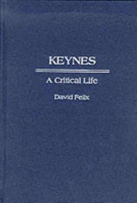 Cover for David Felix · Keynes: A Critical Life (Hardcover Book) (1999)
