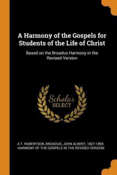 Cover for A T Robertson · A Harmony of the Gospels for Students of the Life of Christ (Paperback Book) (2018)