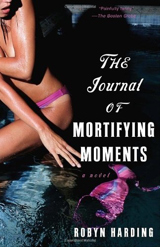 Cover for Robyn Harding · The Journal of Mortifying Moments: a Novel (Taschenbuch) (2005)