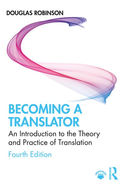 Cover for Robinson, Douglas (Hong Kong Baptist University) · Becoming a Translator: An Introduction to the Theory and Practice of Translation (Hardcover Book) (2019)