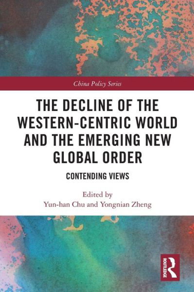 Cover for Yun-han Chu · The Decline of the Western-Centric World and the Emerging New Global Order: Contending Views - China Policy Series (Paperback Book) (2020)