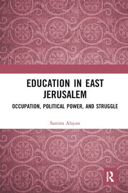 Cover for Samira Alayan · Education in East Jerusalem: Occupation, Political Power, and Struggle (Paperback Book) (2020)