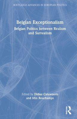 Cover for Caluwaerts, Didier (Vrije Universiteit Brussel, Belgium) · Belgian Exceptionalism: Belgian Politics between Realism and Surrealism - Routledge Advances in European Politics (Hardcover Book) (2021)