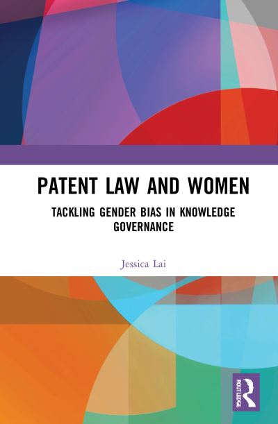 Cover for Jessica Lai · Patent Law and Women: Tackling Gender Bias in Knowledge Governance (Hardcover Book) (2021)