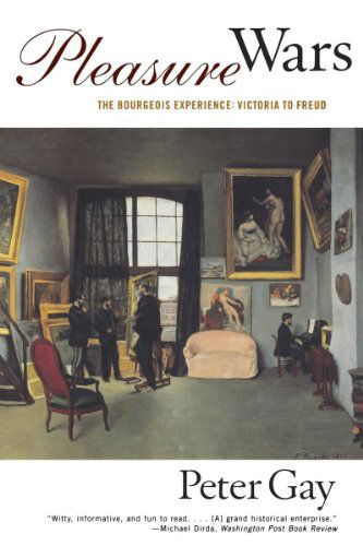 Pleasure Wars: The Bourgeois Experience Victoria to Freud - Peter Gay - Books - WW Norton & Co - 9780393318272 - December 21, 1998