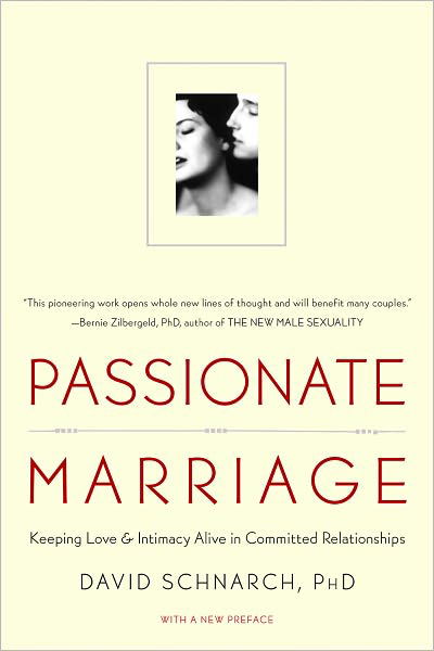 Cover for Schnarch, David, PhD · Passionate Marriage: Keeping Love and Intimacy Alive in Committed Relationships (Paperback Book) (2009)