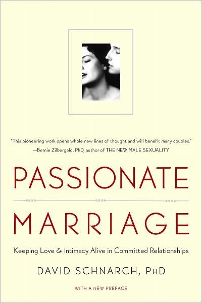 Cover for Schnarch, David, PhD · Passionate Marriage: Keeping Love and Intimacy Alive in Committed Relationships (Paperback Book) (2009)