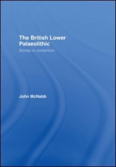 Cover for John McNabb · The British Lower Palaeolithic: Stones in Contention (Hardcover Book) (2007)