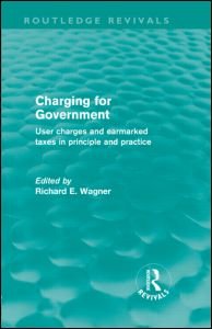 Charging for Government (Routledge Revivals): User charges and earmarked taxes in principle and practice - Routledge Revivals - Richard Wagner - Books - Taylor & Francis Ltd - 9780415609272 - November 23, 2010
