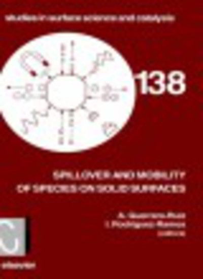 Cover for Guerrero-Ruiz, A. (Facultad de Ciencias, UNED, C/Senda del Rey, s/n.28040 Madrid, Spain) · Spillover and Mobility of Species on Solid Surfaces - Studies in Surface Science and Catalysis (Hardcover Book) (2001)