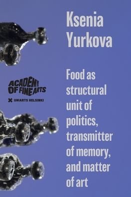 Cover for Ksenia Yurkova · Food as structural unit of politics, transmitter of memory, and matter of art (Pocketbok) (2018)