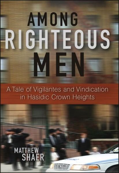 Cover for Matthew Shaer · Among Righteous Men: a Tale of Vigilantes and Vindication in Hasidic Crown Heights (Hardcover Book) (2011)