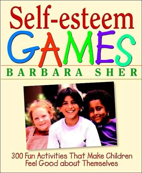 Cover for Barbara Sher · Self-Esteem Games: 300 Fun Activities That Make Children Feel Good about Themselves (Paperback Book) (1998)