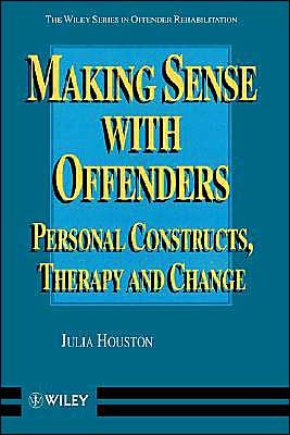 Cover for Houston, Julia (Shaftesbury Clinic, London, UK) · Making Sense with Offenders: Personal Constructs, Therapy and Change - Wiley Series in Offender Rehabilitation (Paperback Book) (1998)