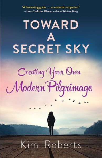 Cover for Kim Roberts · Toward a Secret Sky: Inventing Your Own Modern Pilgrimage (Pocketbok) (2019)