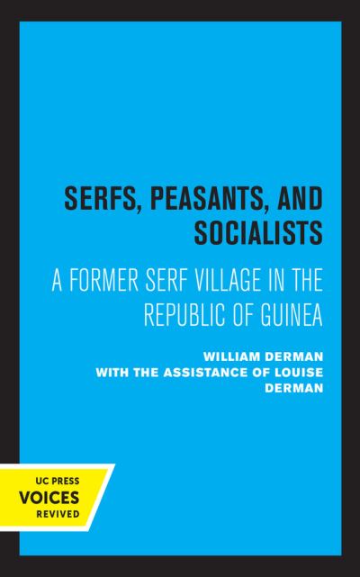 Serfs, Peasants, and Socialists: A Former Serf Village in the Republic of Guinea - William Derman - Books - University of California Press - 9780520367272 - August 27, 2021